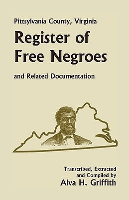 Pittsylvania County, Virginia Register of Free Negroes and Related Documentation by Griffith, Alva H.