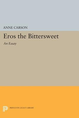 Eros the Bittersweet: An Essay by Carson, Anne