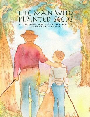 The Man Who Planted Seeds by Kramer, Kim