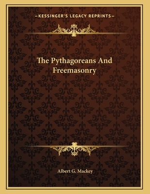 The Pythagoreans And Freemasonry by Mackey, Albert G.