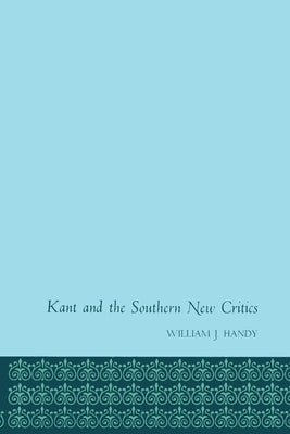 Kant and the Southern New Critics by Handy, William J.