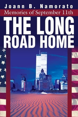 The Long Road Home: Memories of September 11th by Namorato, Joann B.