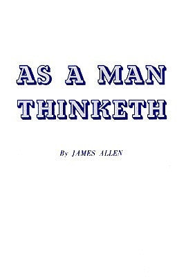 As a Man Thinketh by Allen, James