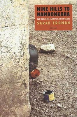 Nine Hills to Nambonkaha: Two Years in the Heart of an African Village by Erdman, Sarah