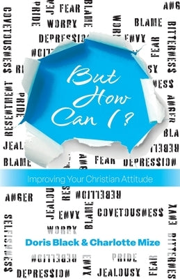 But How Can I?: Improving Your Christian Attitude by Black, Doris