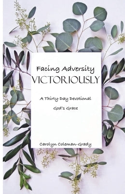 Facing Adversity Victoriously, A Thirty-Day Devotional: God's Grace by Coleman-Grady, Carolyn