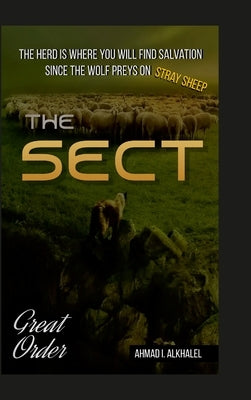 The Sect - Hardcover: The herd is where you will find salvation since the wolf preys on stray sheep by I. Alkhalel, Ahmad