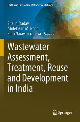 Wastewater Assessment, Treatment, Reuse and Development in India by Yadav, Shalini