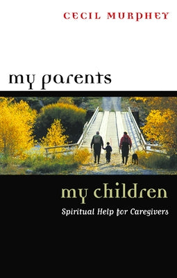 My Parents, My Children: Spiritual Help for Caregivers by Murphey, Cecil