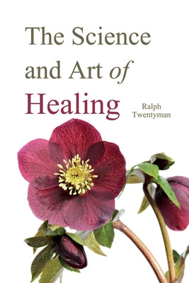 The Science and Art of Healing by Twentyman, Ralph