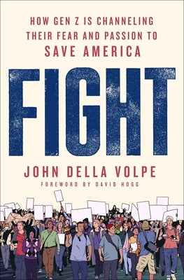 Fight: How Gen Z Is Channeling Their Fear and Passion to Save America by Volpe, John Della