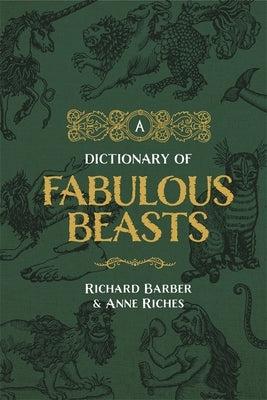 A Dictionary of Fabulous Beasts by Barber, Richard