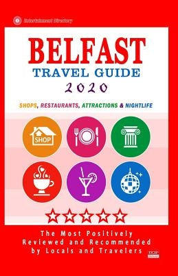 Belfast Travel Guide 2020: Shops, Arts, Entertainment and Places to Drink and Eat Good Food in Belfast, Northern Ireland (Travel Guide 2020) by McCartney, Christopher R.