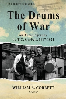 The Drums of War: An Autobiography by T.C. Corbett, 1917-1924 by Corbett, T. C.