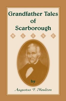 Grandfather Tales of Scarborough by Moulton, Augustus F.