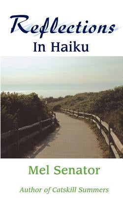 Reflections In Haiku by Senator, Mel