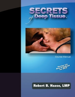 Secrets of Deep Tissue Course Manual: Version 2.0 New & Updated for 2015 by Haase Lmp, Robert B.