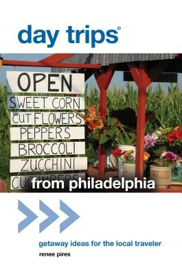 Day Trips(r) from Philadelphia: Getaway Ideas for the Local Traveler by Pires, Renee