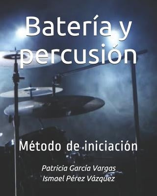 Batería y percusión: Método de iniciación by Perez Vazquez, Ismael