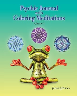 Psychic Journal with Coloring Meditations: volume 1 by Gibson, Jami