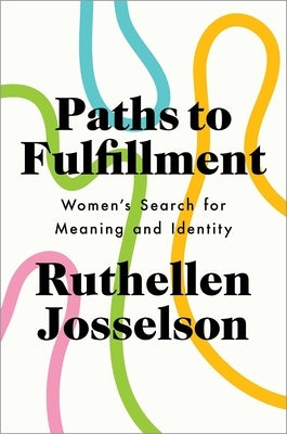 Paths to Fulfillment: Women's Search for Meaning and Identity by Josselson, Ruthellen