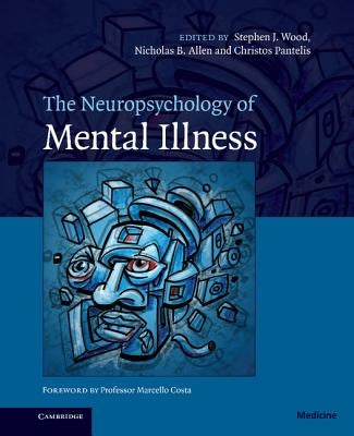 The Neuropsychology of Mental Illness by Wood, Stephen J.