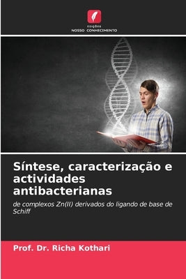 Síntese, caracterização e actividades antibacterianas by Kothari, Prof Richa