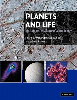 Planets and Life: The Emerging Science of Astrobiology by Sullivan III, Woodruff T.