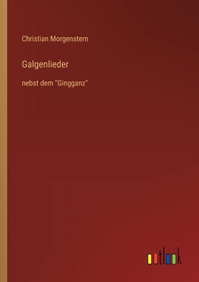Galgenlieder: nebst dem Gingganz by Morgenstern, Christian