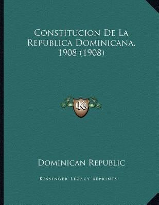 Constitucion De La Republica Dominicana, 1908 (1908) by Dominican Republic