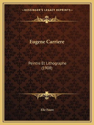 Eugene Carriere: Peintre Et Lithographe (1908) by Faure, Elie