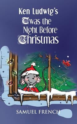 Ken Ludwig's 'Twas the Night Before Christmas by Ludwig, Ken