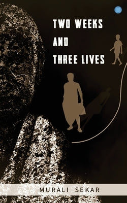 Two weeks and three lives by Sekar, Murali