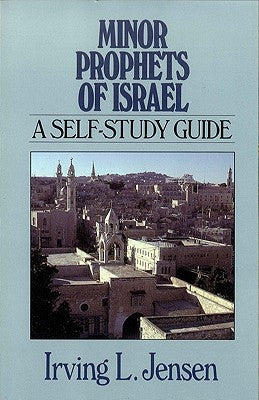 Minor Prophets of Israel: A Self-Study Guide by Jensen, Irving
