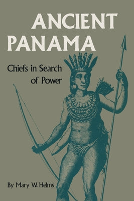 Ancient Panama: Chiefs in Search of Power by Helms, Mary W.