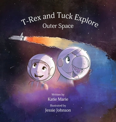 T-Rex and Tuck Explore Outer Space by Marie, Katie