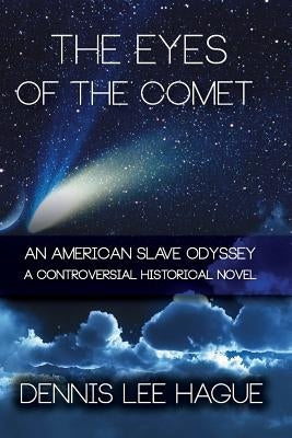 The Eyes of the Comet: An American Slave Odyssey by Hague, Dennis Lee