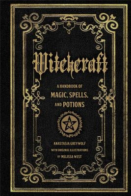 Witchcraft: A Handbook of Magic Spells and Potionsvolume 1 by Greywolf, Anastasia
