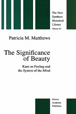 The Significance of Beauty: Kant on Feeling and the System of the Mind by Matthews, P. M.