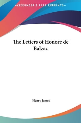 The Letters of Honore de Balzac by James, Henry