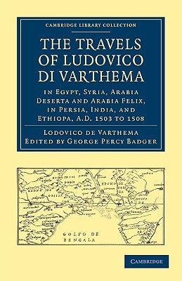 The Travels of Ludovico Di Varthema in Egypt, Syria, Arabia Deserta and Arabia Felix, in Persia, India, and Ethiopa, A.D. 1503 to 1508: Translated fro by Varthema, Lodovico De