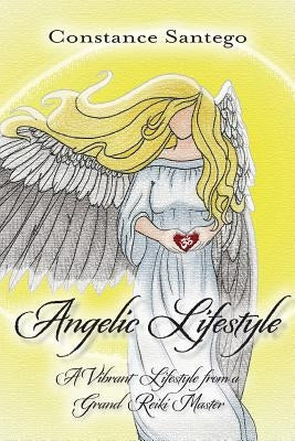 Angelic Lifestyle: A Vibrant Life by Santego, Constance