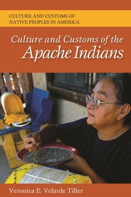 Culture and Customs of the Apache Indians by Tiller, Veronica E. Velarde