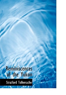 Reminiscences of the Yukon by Tollemache, Stratford