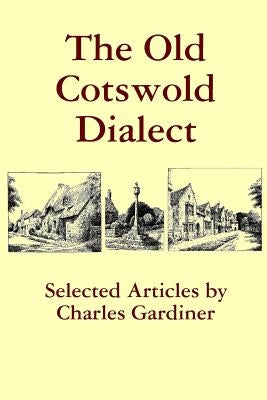 The Old Cotswold Dialect by Gardiner, Charles
