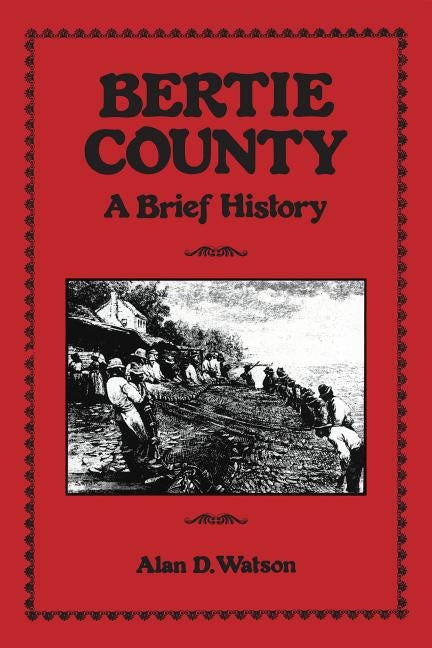 Bertie County: A Brief History by Watson, Alan D.