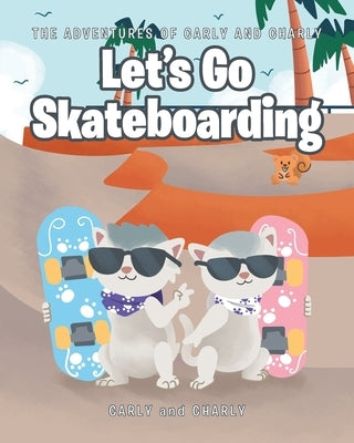 Let's Go Skateboarding by Carly and Charly