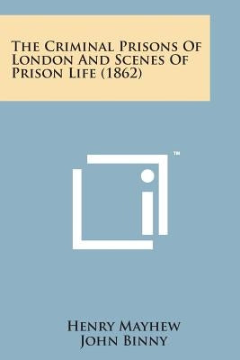 The Criminal Prisons of London and Scenes of Prison Life (1862) by Mayhew, Henry