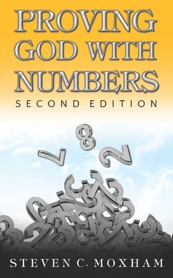 Proving God with Numbers, Second Edition by Moxham, Steven C.