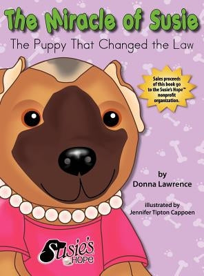 The Miracle of Susie the Puppy That Changed the Law by Lawrence, Donna